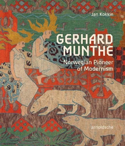 Gerhard Munthe Norwegian Pioneer of Modernism (2018) Jan Kokkin